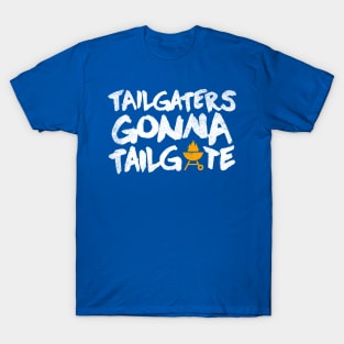 tailgaters gonna tailgate T-Shirt